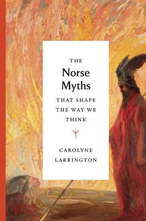 The Norse Myths That Shape the Way We Think de Carolyne Larrington