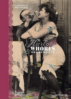 Harlots, Whores & Hackabouts: A History of Sex for Sale de Kate Lister