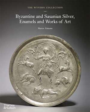 The Wyvern Collection: Byzantine and Sasanian Silver, Enamels and Works of Art de Marco Aimone