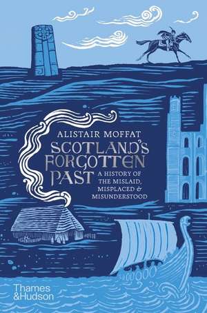 Scotland's Forgotten Past de Alistair Moffat