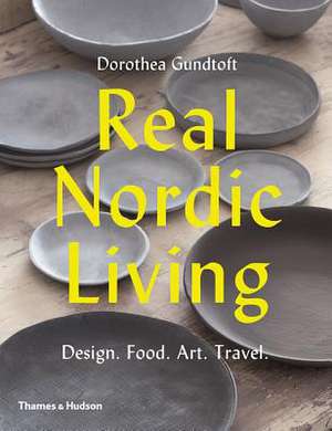 Real Nordic Living de Dorothea Gundtoft