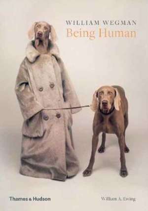 William Wegman: Being Human de William A. Ewing