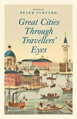 Great Cities Through Travellers' Eyes de Peter Furtado