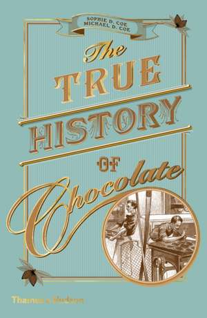 The True History of Chocolate de Sophie D. Coe