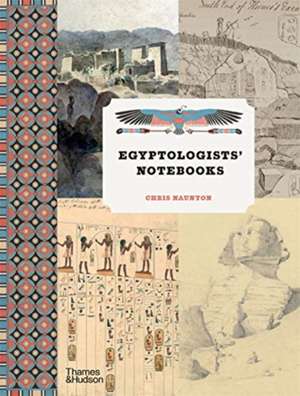 Egyptologists' Notebooks de Chris Naunton