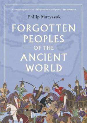 Forgotten Peoples of the Ancient World de Philip Matyszak