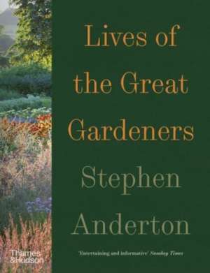 Lives of the Great Gardeners de Stephen Anderton