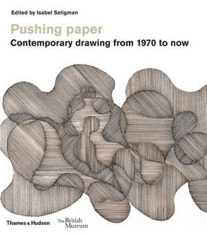 Pushing paper: Contemporary drawing from 1970 to now de Isabel Seligman