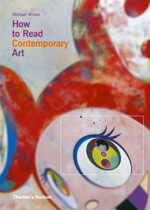 How to Read Contemporary Art de Michael I. Wilson