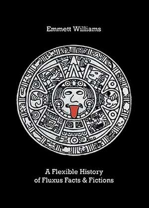 A Flexible History of Fluxus Facts & Fictions de Emmett Williams