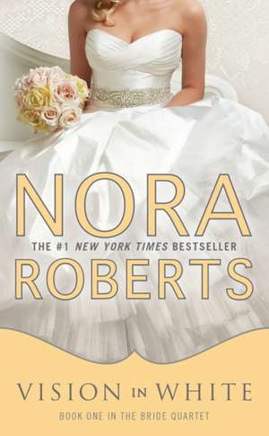 Bride Quartet 1. Vision in White de Nora Roberts