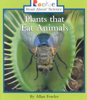 Plants That Eat Animals de Allan Fowler