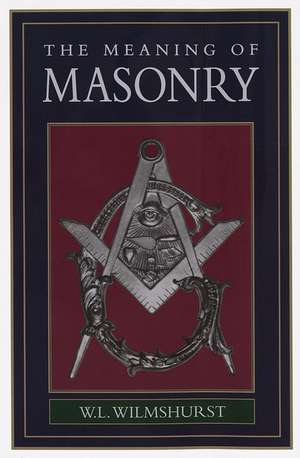 Meaning of Masonry de W. L. Wilmshurst