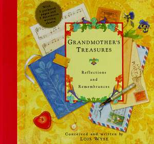 Grandmother's Treasures: Reflections and Remembrances de Lois Wyse