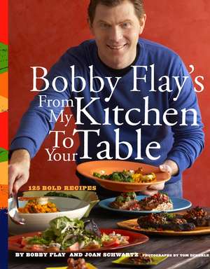 Bobby Flay's from My Kitchen to Your Table de Bobby Flay