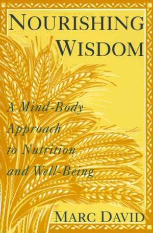 Nourishing Wisdom: A Mind/Body Approach to Nutrition and Well-Being de Marc David