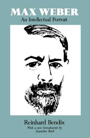 Max Weber – An Intellectual Portrait de Bendix