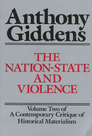 The Nation-State and Violence: Volume 2 of a Contemporary Critique of Historical Materialism de Anthony Giddens