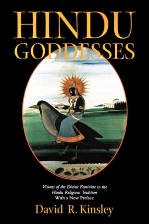 Hindu Goddesses – Visions of the Divine Feminine in the Hindu Religious Tradition de Kingsley