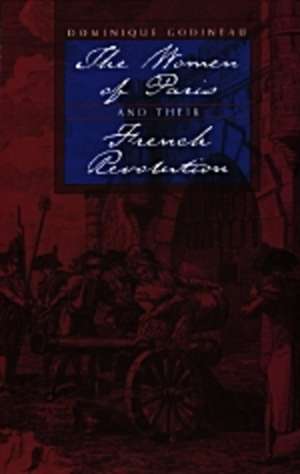 The Women of Paris & Their French Revolution (Paper) de Dominique Godineau