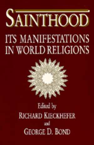 Sainthood – Its Manifestations in World Religions (Paper) de Kieckhefer