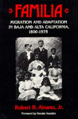 Familia – Migration & Adaptation in Baja & Alta California, 1880–1975 (Paper) de Robert R Alvarez