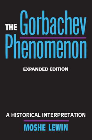 The Gorbachev Phenomenon – A Historical Interpretation Expanded Edition (Paper) de Lewin