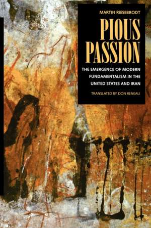 Pious Passion – The Emergence of Modern Fundamentalism in the United States & Iran (Paper) de Martin Riesebrodt