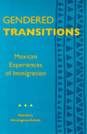 Gendered Transitions – Mexican Experiences of Immigration (Paper) de Pierrette Hondagneu–sotel