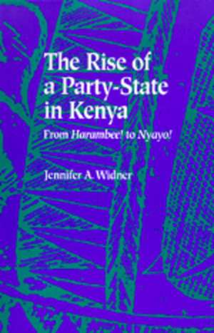 The Rise of a Party–State in Kenya – From "Harambee!" to "Nyayo!" de Jennifer A. Widner