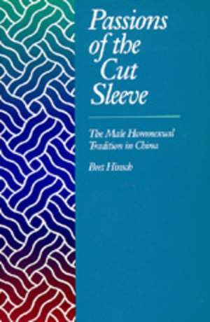 Passions of the Cut Sleeve – The Male Homosexual Tradition in China (Paper) de Bret Hinsch