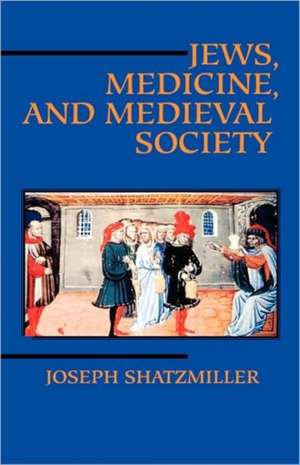 Jews, Medicine, & Medieval Society de Joseph Shatzmiller