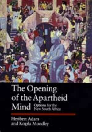 The Opening of the Apartheid Mind – Options for the New South Africa de Heribert Adam