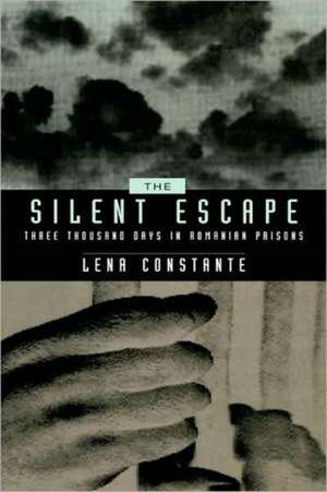 The Silent Escape – Three Thousand Days in Romanian Prisons de Lena Constante