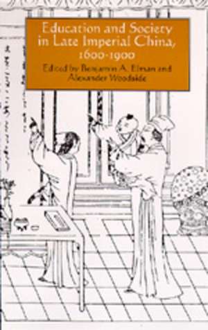 Education & Society in Late Imperial China 1600–1900 de Benjamin A. Elman