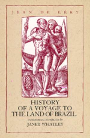 History of a Voyage to the Land of Brazil Otherwise Called America de Jean De Lery