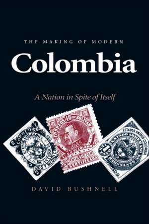 The Making of Modern Colombia – A Nation in Spite of Itself de David Bushnell