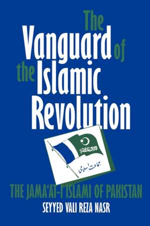 The Vanguard of the Islamic Revolution – The Jama′At–I Islami of Pakistan de Seyyed Vali Rez Nasr