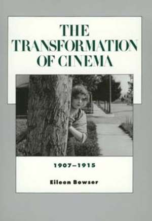 The Transformation of Cinema, 1907–1915 de Eileen Bowser