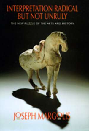 Interpretation Radical but bot Unruly – The New Puzzle of the Arts & History de Joseph Margolis