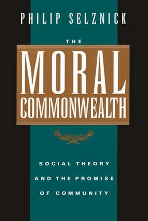 The Moral Commonwealth – Social Theory & the Promise of Community (Paper) de Philip Selznick