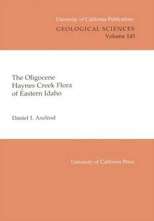 The Oligocene Haynes Creek Flora of Eastern Idaho de Daniel I Axelrod