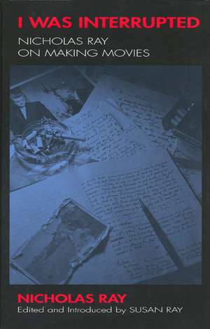 I Was Interrupted de Nicholas Ray