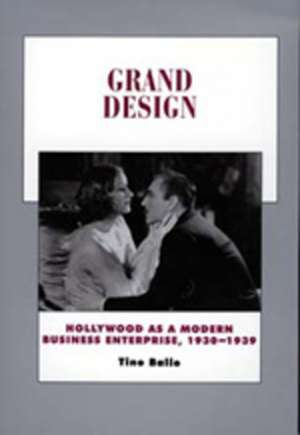 Grand Design – Hollywood as a Modern Business Enterprise, 1930–1939 de Tino Balio