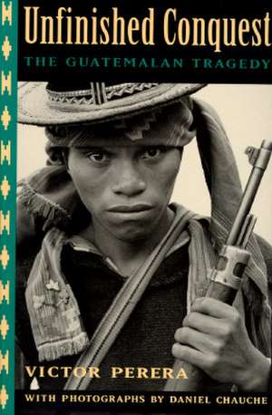 Unfinished Conquest: The Guatemalan Tragedy de Victor Perera