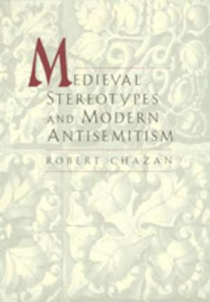 Medieval Stereotypes & Modern Antisemitism de Robert Chazan