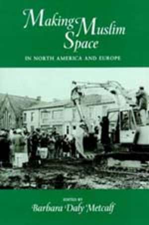 Making Muslim Space in North America & Europe (Paper) de Barbara Daly Metcalf