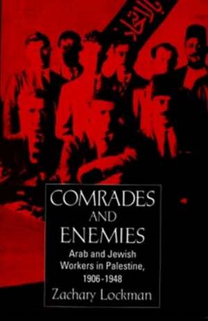 Comrades & Enemies – Arab & Jewish Workers in Palestine, 1906–1948 (Paper) de Zachary Lockman