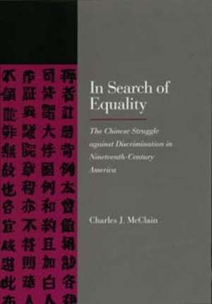 In Search of Equality – The Chinese Struggle Against Discrimination in Nineteenth–Century America (Paper) de Charles J Mcclain