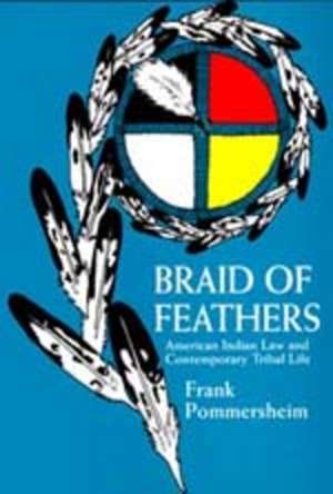 Braid of Feathers – American Indian Law & Contemporary Tribal Life (Paper) de Frank Pommersheim